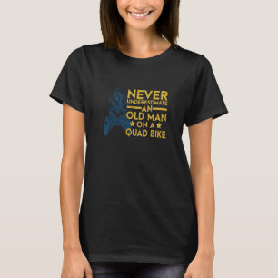 Mens Never Underestimate An Old Man On A Quad Bike T-Shirt
