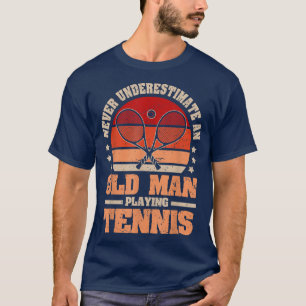 Mens Never Underestimate An Old Man Playing Tennis T-Shirt