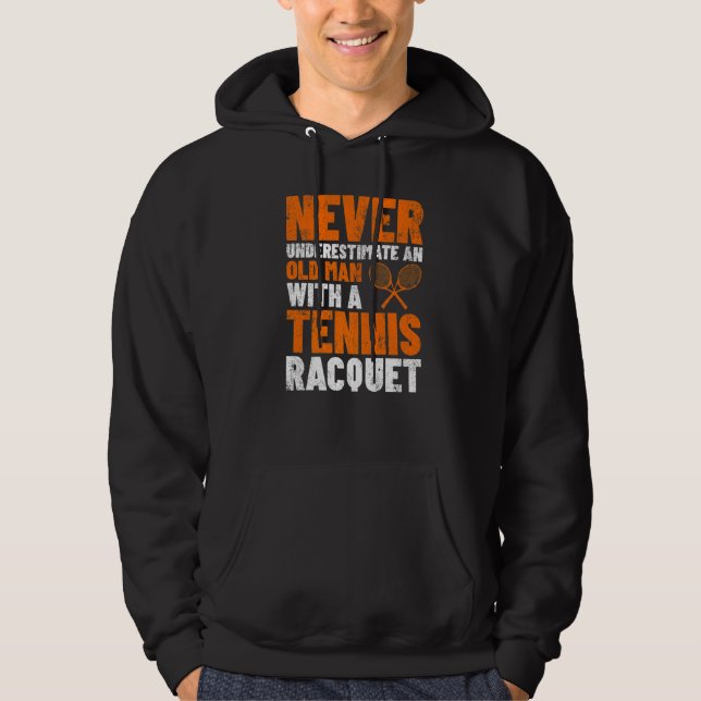 Mens Never Underestimate An Old Man Tennis Racquet Hoodie (Front)