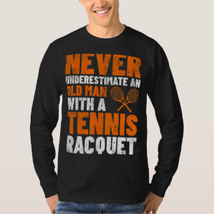 Mens Never Underestimate An Old Man Tennis Racquet T-Shirt