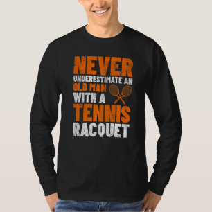 Mens Never Underestimate An Old Man Tennis Racquet T-Shirt