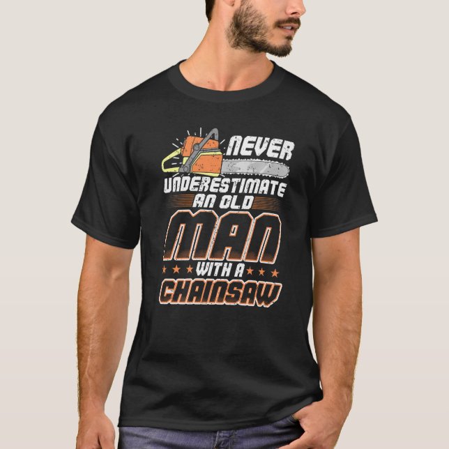 Mens Never Underestimate An Old Man With A Chainsa T-Shirt (Front)