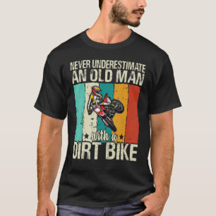Mens Never Underestimate An Old Man With A Dirt Bi T-Shirt