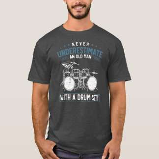 Mens Never Underestimate An Old Man With A Drum T-Shirt