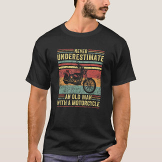Mens Never Underestimate An Old Man With A Motorcy T-Shirt