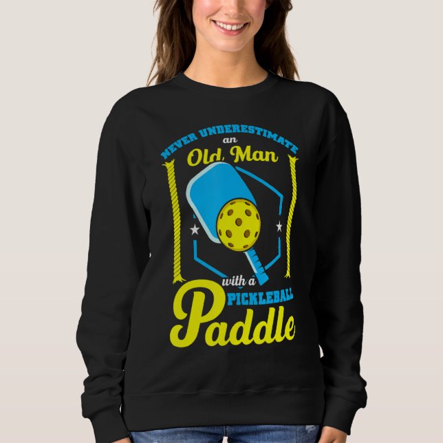 Mens Never Underestimate An Old Man With A Pickleb Sweatshirt (Front)