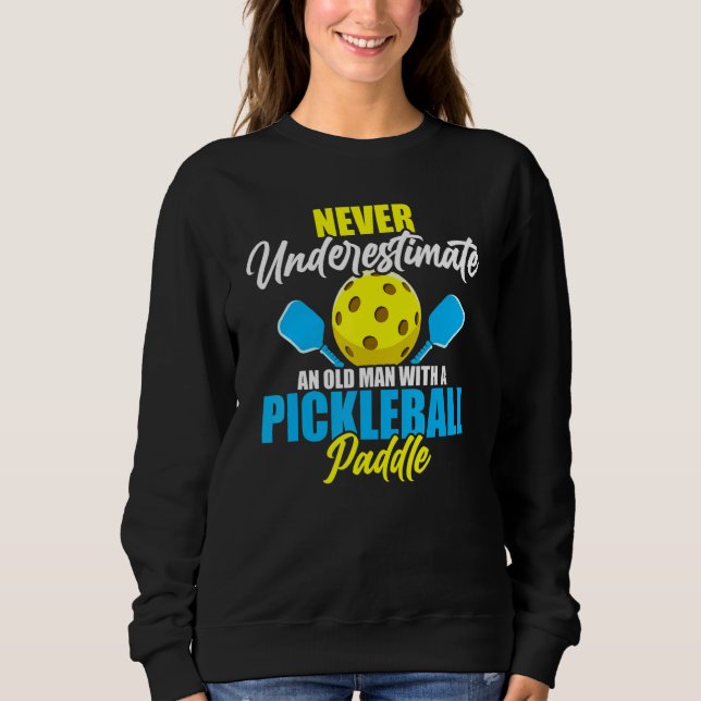 Mens Never Underestimate An Old Man With A Pickleb Sweatshirt (Front)