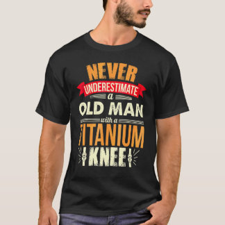 Mens Never Underestimate An Old Man With A Titaniu T-Shirt