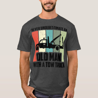 Mens Never Underestimate An Old Man With A Tow Tru T-Shirt