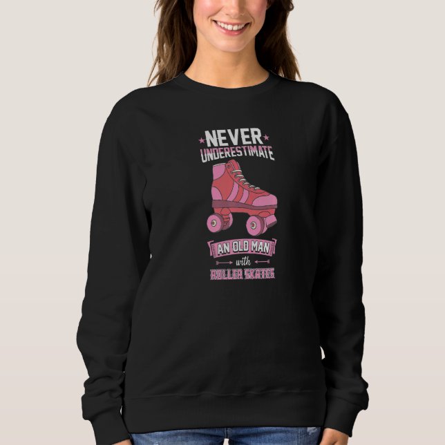 Mens Never Underestimate An Old Man With Roller Sk Sweatshirt (Front)