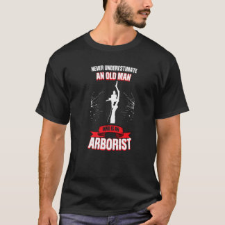 Mens Never Underestimate Man Who Is An Arborist Tr T-Shirt