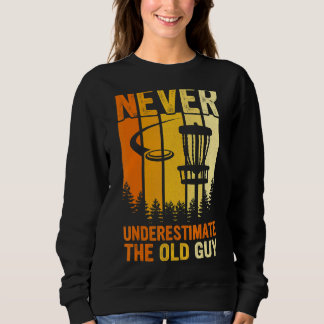 Mens Never Underestimate The Old Guy  Disc Golf Fr Sweatshirt