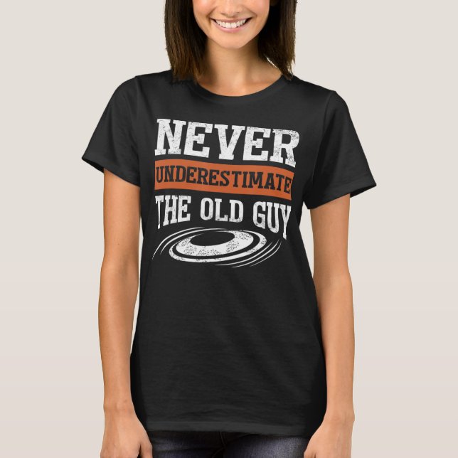 Mens Never Underestimate The Old Guy Funny Disk Go T-Shirt (Front)