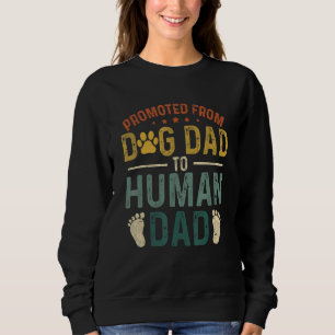 Mens New Dad Promoted From Dog Dad To Human Dad F Sweatshirt