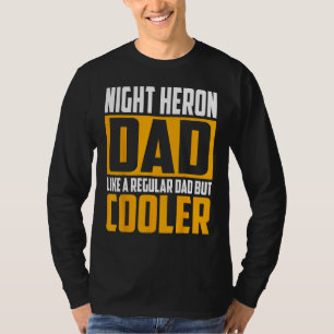 Mens Night Heron Dad  Like a Regular Dad but Coole T-Shirt