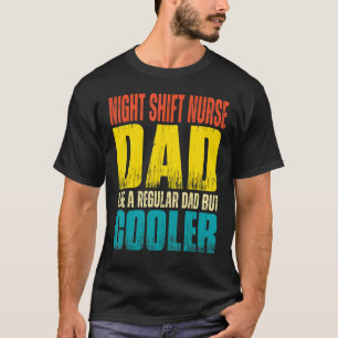 Mens Night Shift Nurse Dad Like a Regular Dad bu T-Shirt