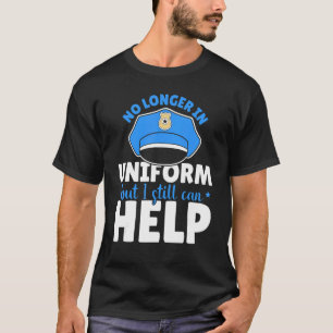 Mens No Longer In Uniform But I Still Can Help Pol T-Shirt