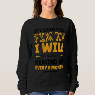 Mens No Need To Remind Me Every 6 Months If I Said Sweatshirt