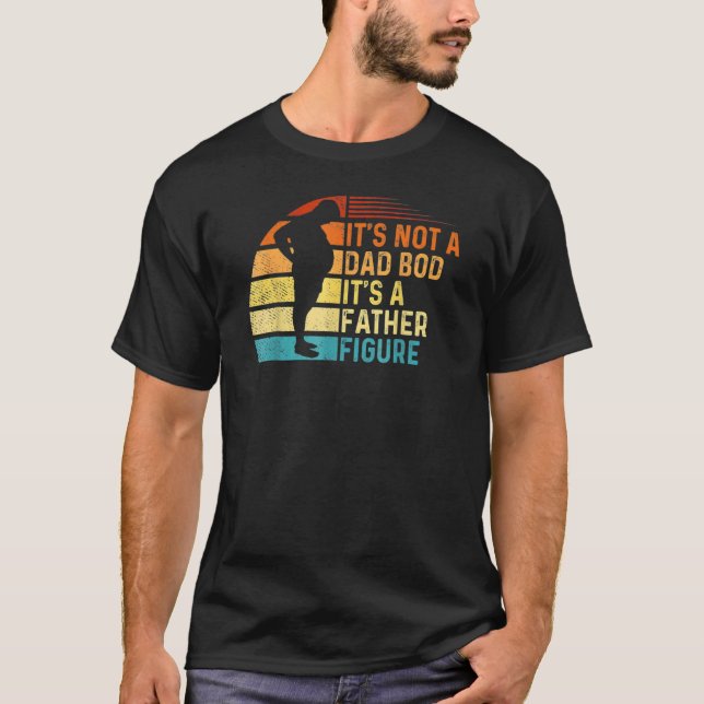 Mens Not A Dad Bod It's A Father Figure Father's D T-Shirt (Front)