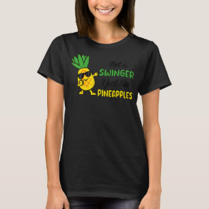 Mens Not A Swinger I Just Like Pineapples  Summer  T-Shirt