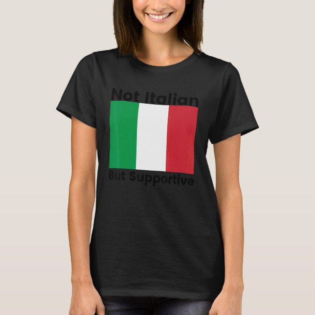 Mens Not Italian But Supportive Supportive Italian T-Shirt (Front)