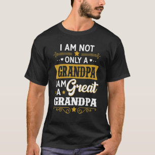 Mens Not Only A Grandpa I Am A Great Grandpa Funny T-Shirt