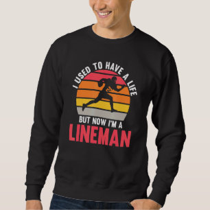 Mens Now I'm a Lineman Lineman Sweatshirt