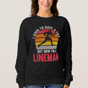 Mens Now I'm a Lineman Lineman Sweatshirt