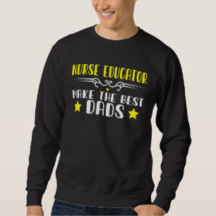 Mens Nurse Educator Make The Best Dads Cne Sweatshirt