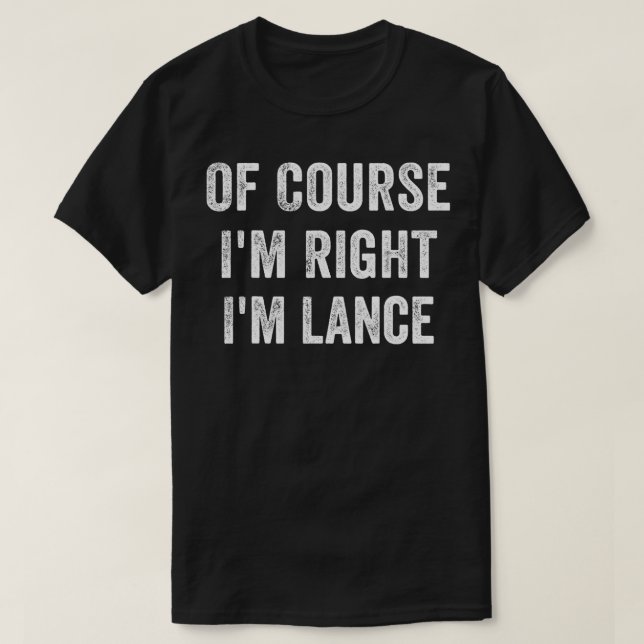 Mens Of Course I'm Right I'm Lance  T-Shirt (Design Front)