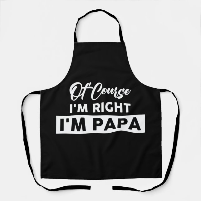 Mens Of Course I'm Right I'm Papa Stubborn Apron (Front)