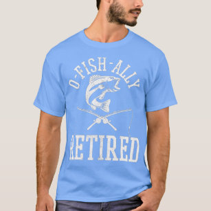 Mens Oh-Fish-Ally Retired Fisherman Funny Fishing  T-Shirt