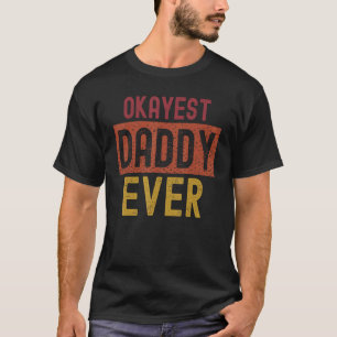 Mens Okayest Daddy Ever Father's Day Tee Retro Sty
