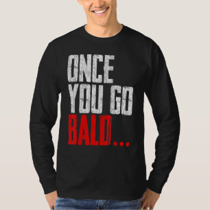 Mens Once You Go Bald Graphic T-Shirt