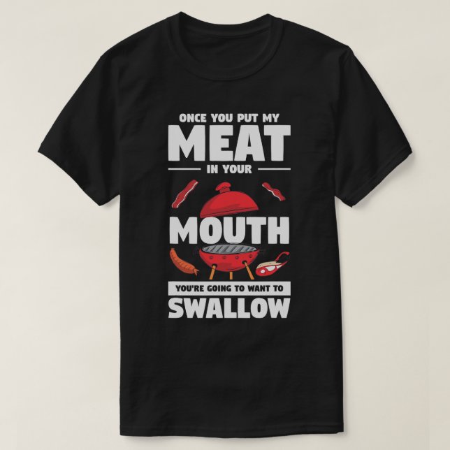 Mens Once You Put My Meat In Your Mouth Funny Bbq  T-Shirt (Design Front)