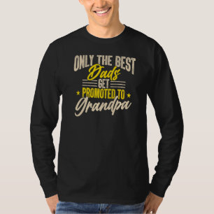 Mens Only The Best Dad Get Promoted To Grandpa Gra T-Shirt