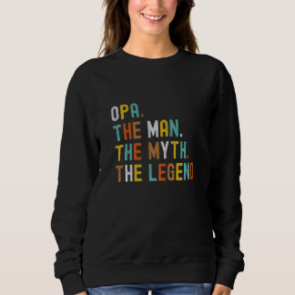 Mens Opa The Man The Myth The Legend Father's Day  Sweatshirt