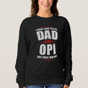 Mens Opi I Have Two Titles Dad And Rock Them Both Sweatshirt
