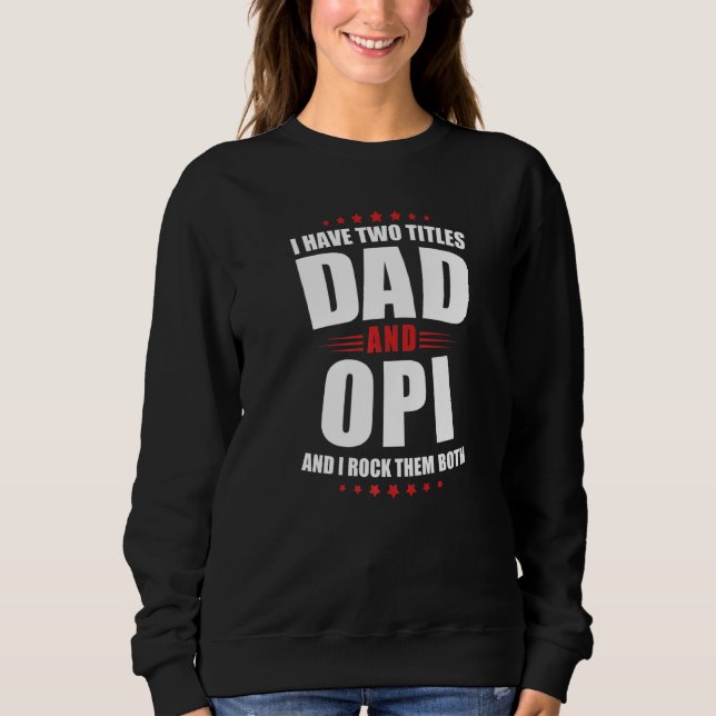 Mens Opi I Have Two Titles Dad And Rock Them Both Sweatshirt (Front)