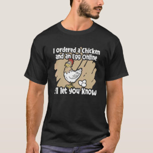 Mens Ordered A Chicken An Egg Online Iu2019ll Let T-Shirt