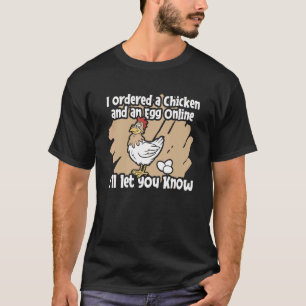 Mens Ordered A Chicken An Egg Online Iu2019ll Let T-Shirt