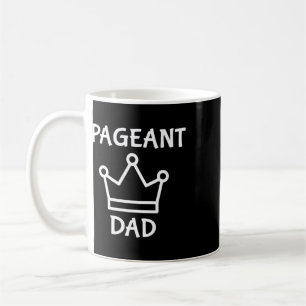 Mens Pageant Dad - Baby Dad Man Daddy Funny Father Coffee Mug
