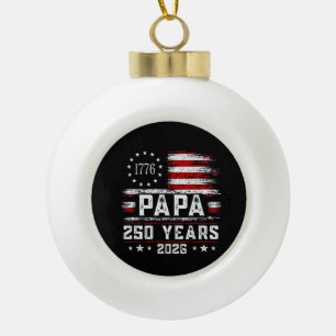 Mens Papa American Flag 250 Years 4th of July Gran Ceramic Ball Christmas Ornament