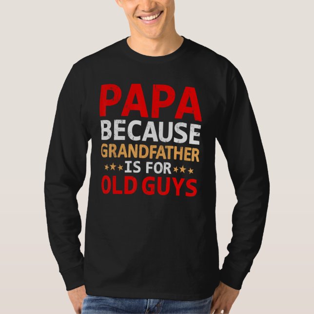Mens Papa Because Grandfather Is For Old Guys Fath T-Shirt (Front)