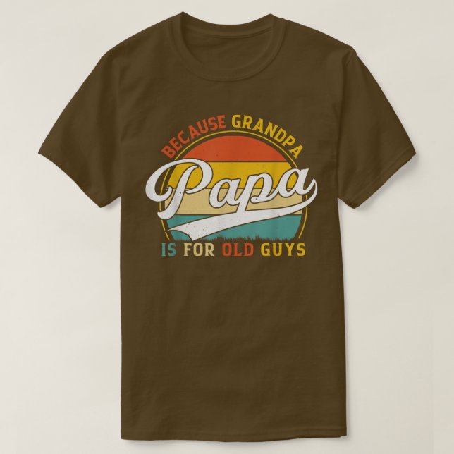 Mens Papa Because Grandpa is For Old Guys Funny Gr T-Shirt (Design Front)