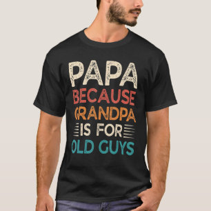 Mens Papa Because Grandpa is For Old Guys Vintag T-Shirt