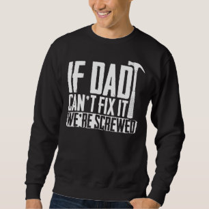 Mens Papa Father If Dad Can't Fix It We're Screwe Sweatshirt