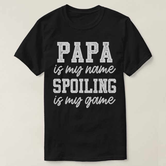 Mens Papa Is My Name Spoiling Is My Game  Father's T-Shirt (Design Front)