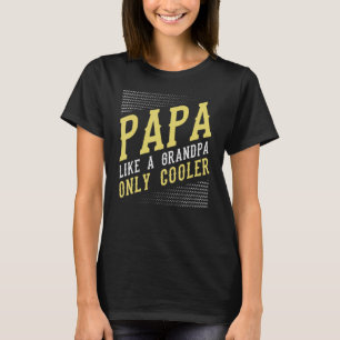 Mens PAPA like a Grandpa only cooler dad definiti T-Shirt