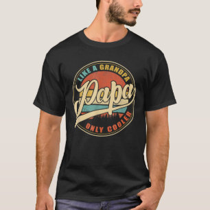 Mens PAPA Like A Grandpa ONLY COOLER Funny Dad Pap T-Shirt